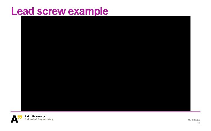 Lead screw example 25. 9. 2020 14 Lead screw example 25. 9. 2020 14