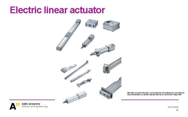 Electric linear actuator http: //www. iai-gmbh. de/en/press-and-media/press-informationennewsreader/items/x-y-z-electric-cylinders-take-the-air-out-of-linear-motion. html 25. 9. 2020 16 Electric linear actuator http: //www. iai-gmbh. de/en/press-and-media/press-informationennewsreader/items/x-y-z-electric-cylinders-take-the-air-out-of-linear-motion. html 25. 9. 2020 16