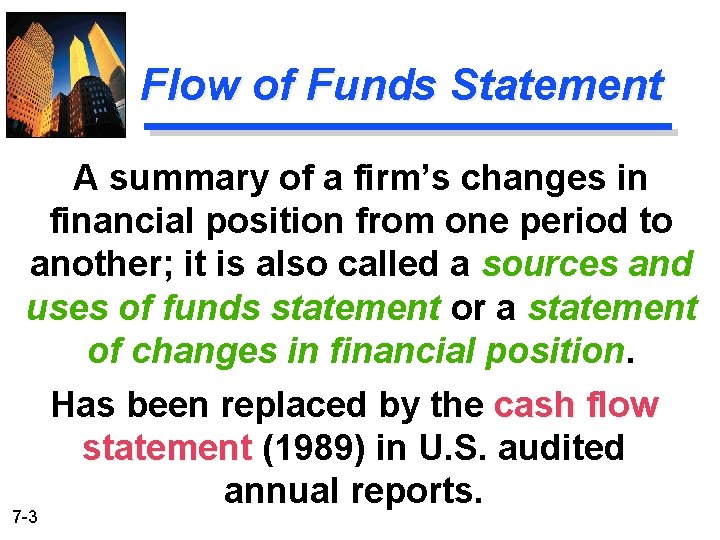 Flow of Funds Statement A summary of a firm’s changes in financial position from