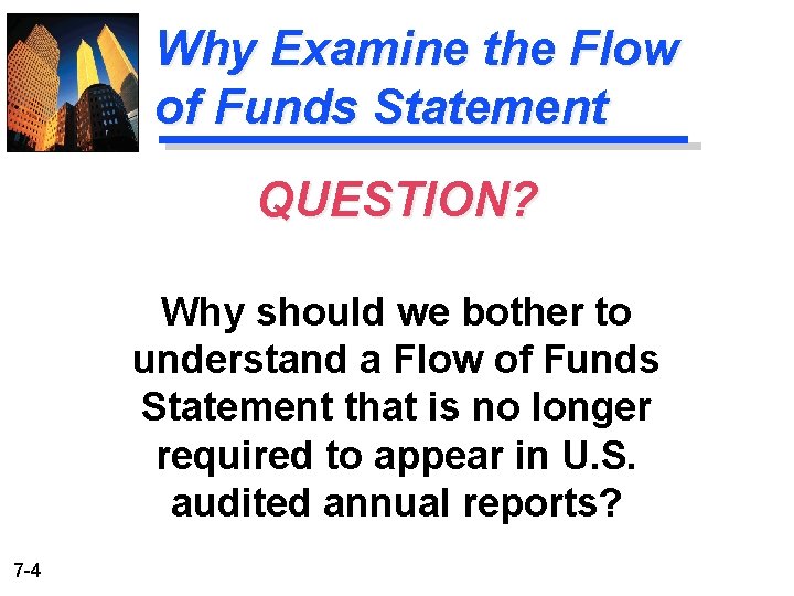 Why Examine the Flow of Funds Statement QUESTION? Why should we bother to understand