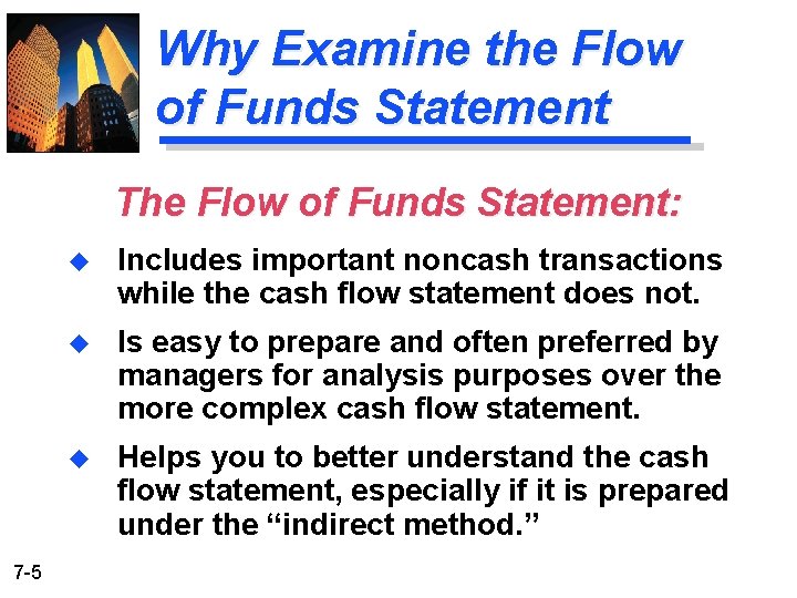 Why Examine the Flow of Funds Statement The Flow of Funds Statement: 7 -5