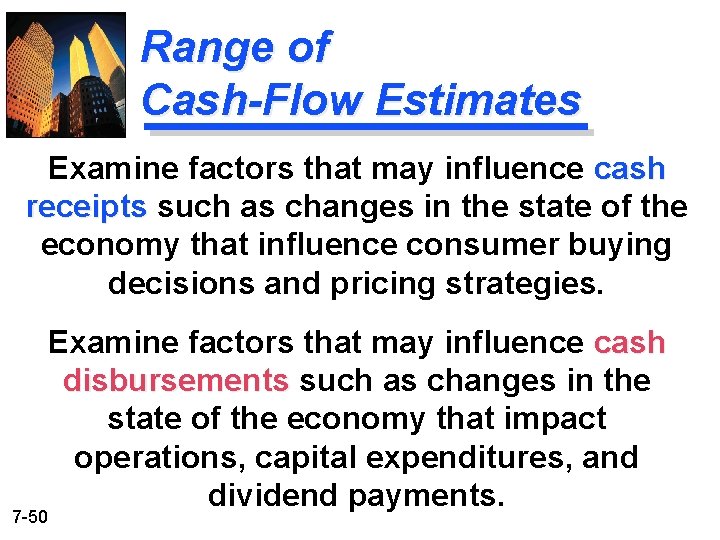 Range of Cash-Flow Estimates Examine factors that may influence cash receipts such as changes