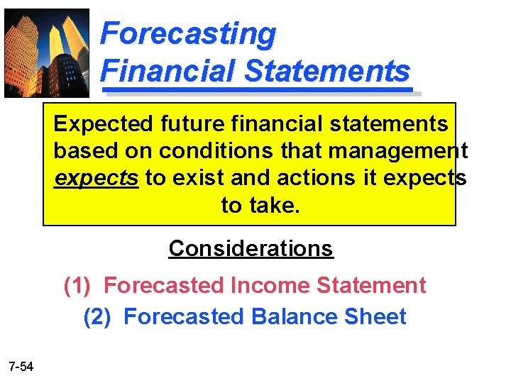 Forecasting Financial Statements Expected future financial statements based on conditions that management expects to