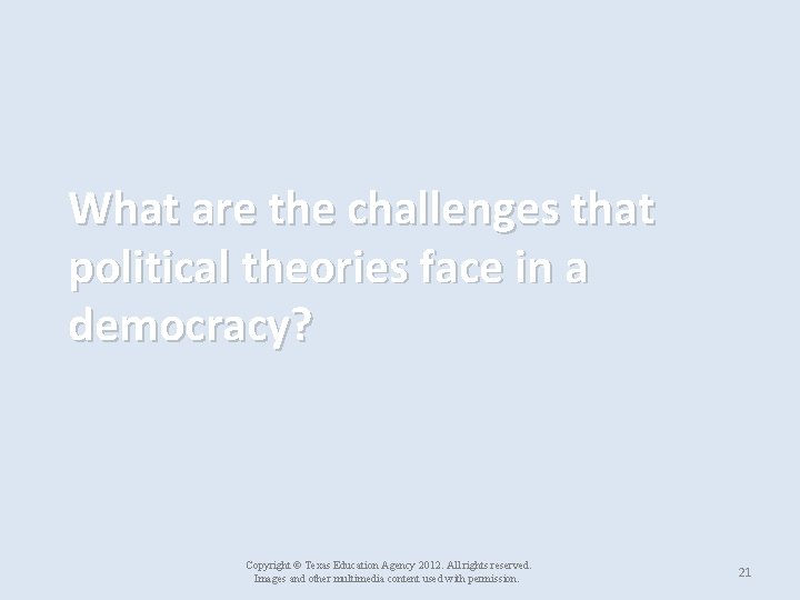 What are the challenges that political theories face in a democracy? Copyright © Texas