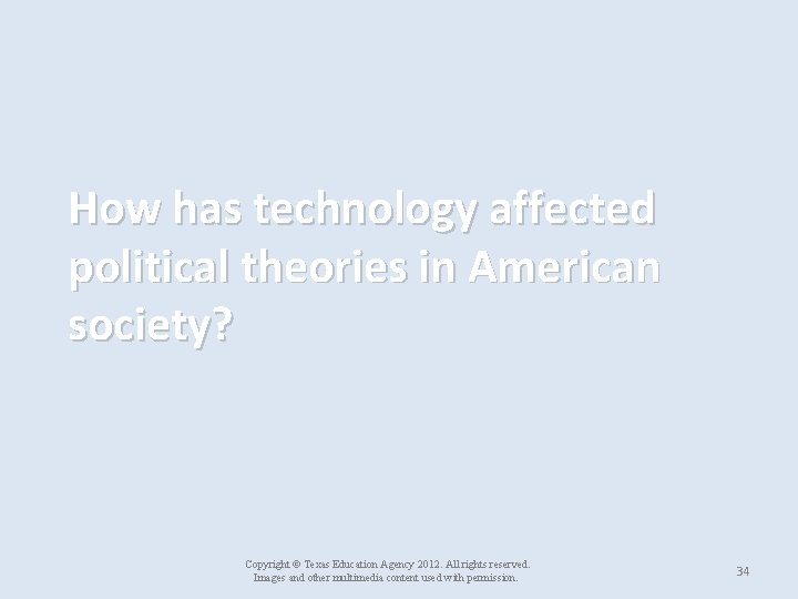 How has technology affected political theories in American society? Copyright © Texas Education Agency