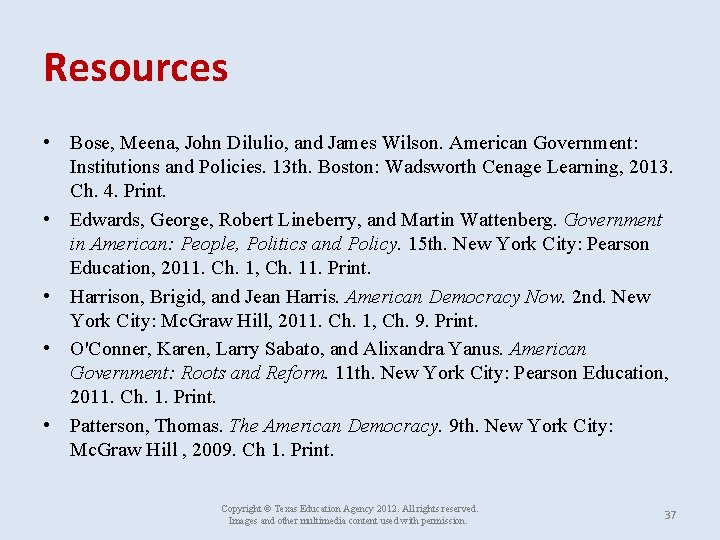 Resources • Bose, Meena, John Dilulio, and James Wilson. American Government: Institutions and Policies.