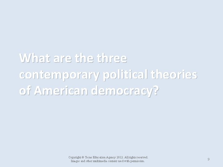 What are three contemporary political theories of American democracy? Copyright © Texas Education Agency