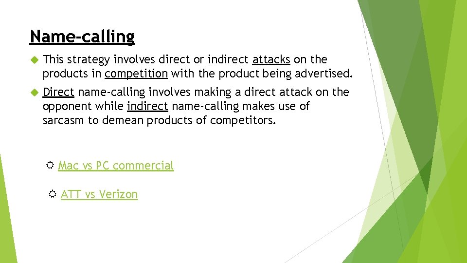 Name-calling This strategy involves direct or indirect attacks on the products in competition with