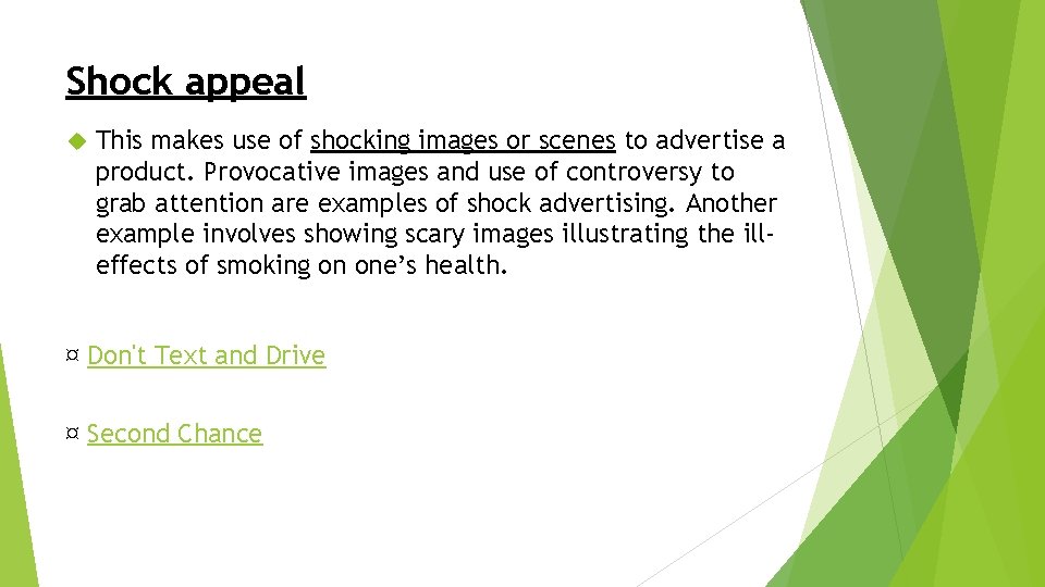 Shock appeal This makes use of shocking images or scenes to advertise a product.