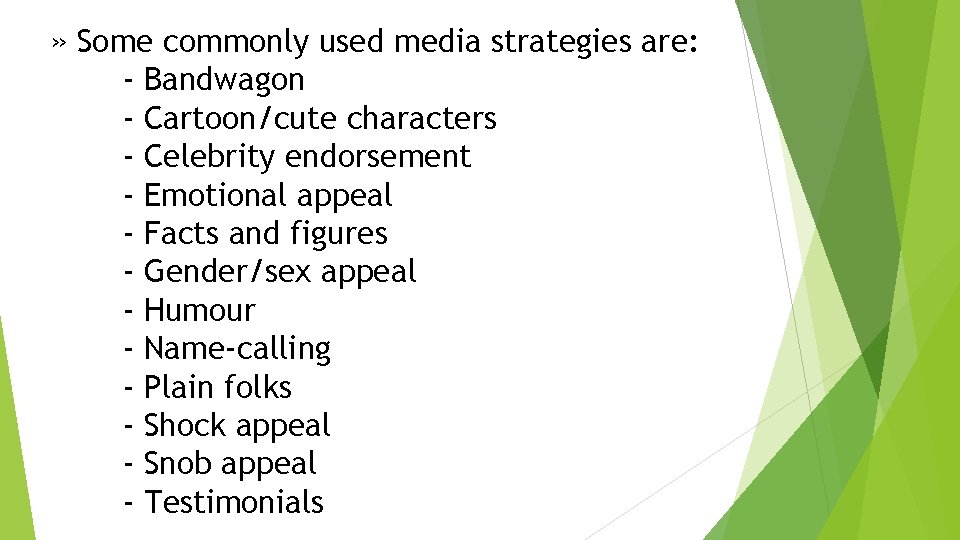 » Some commonly used media strategies are: - Bandwagon - Cartoon/cute characters - Celebrity