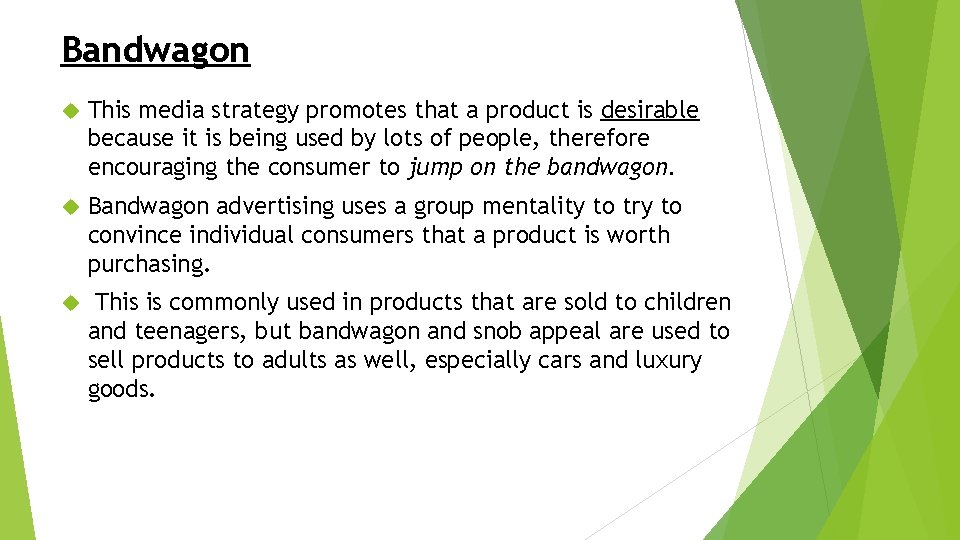 Bandwagon This media strategy promotes that a product is desirable because it is being