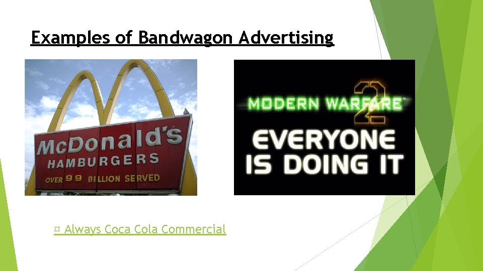 Examples of Bandwagon Advertising ¤ Always Coca Cola Commercial 