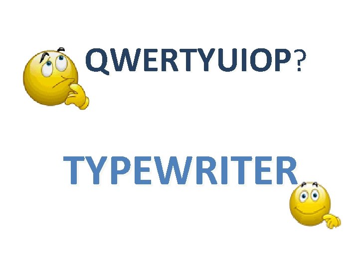 QWERTYUIOP? TYPEWRITER 