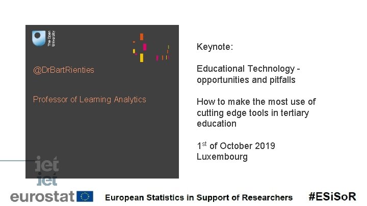 Keynote: @Dr. Bart. Rienties Educational Technology opportunities and pitfalls Professor of Learning Analytics How