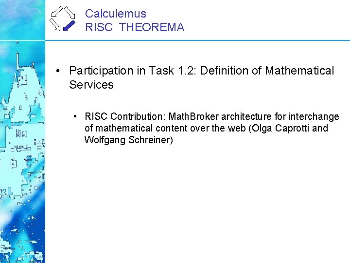 Calculemus RISC THEOREMA • Participation in Task 1. 2: Definition of Mathematical Services •