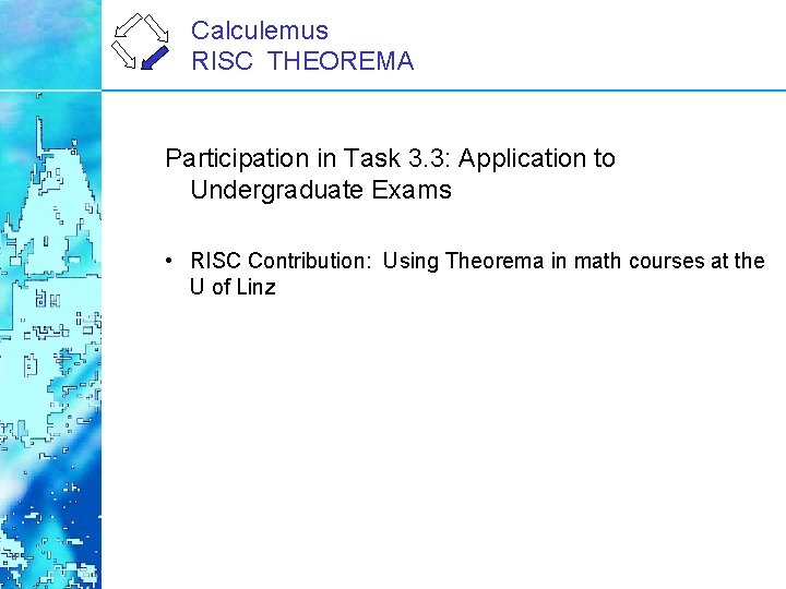 Calculemus RISC THEOREMA Participation in Task 3. 3: Application to Undergraduate Exams • RISC