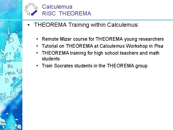 Calculemus RISC THEOREMA • THEOREMA Training within Calculemus: • Remote Mizar course for THEOREMA