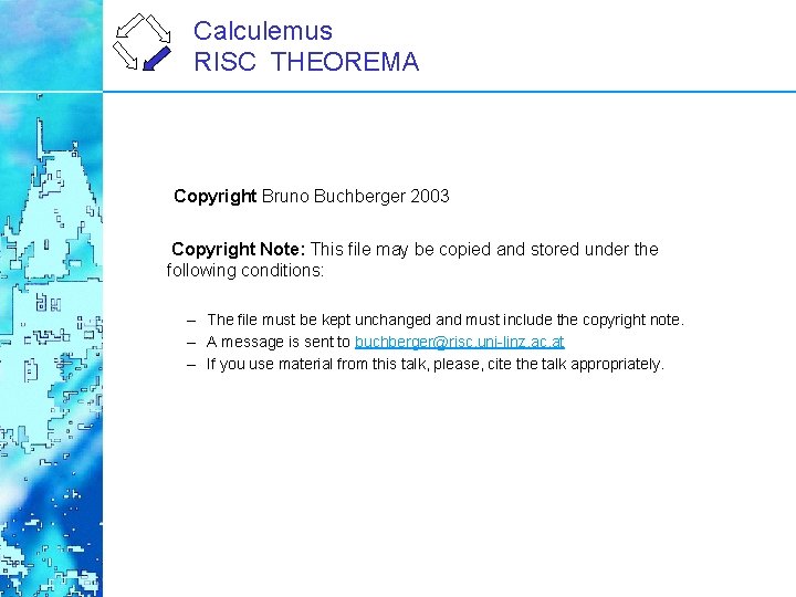 Calculemus RISC THEOREMA Copyright Bruno Buchberger 2003 Copyright Note: This file may be copied