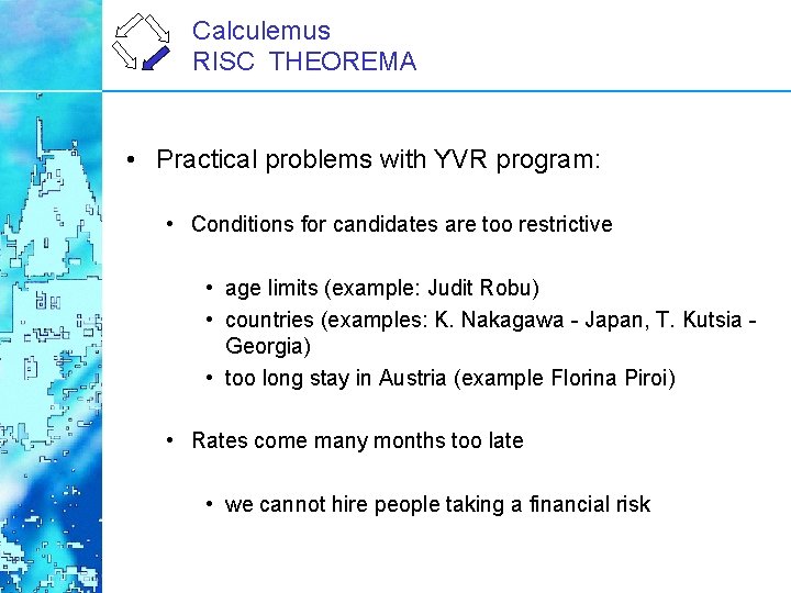 Calculemus RISC THEOREMA • Practical problems with YVR program: • Conditions for candidates are