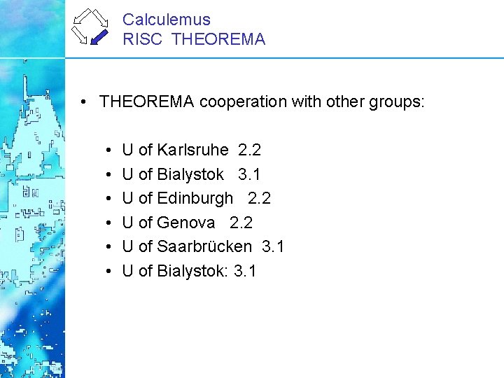 Calculemus RISC THEOREMA • THEOREMA cooperation with other groups: • • • U of