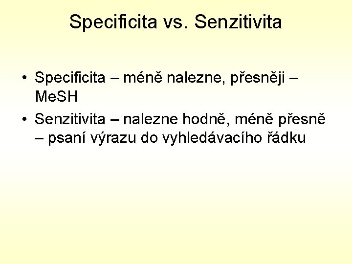 Specificita vs. Senzitivita • Specificita – méně nalezne, přesněji – Me. SH • Senzitivita