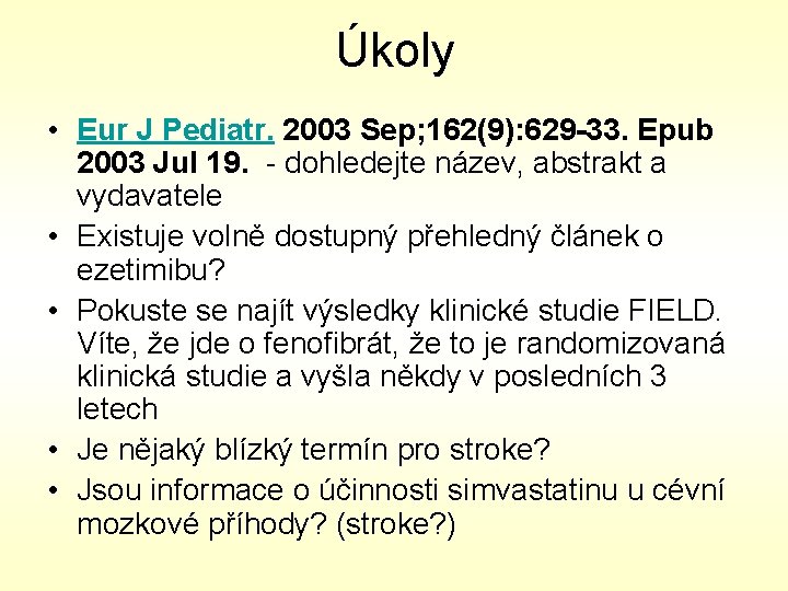 Úkoly • Eur J Pediatr. 2003 Sep; 162(9): 629 -33. Epub 2003 Jul 19.