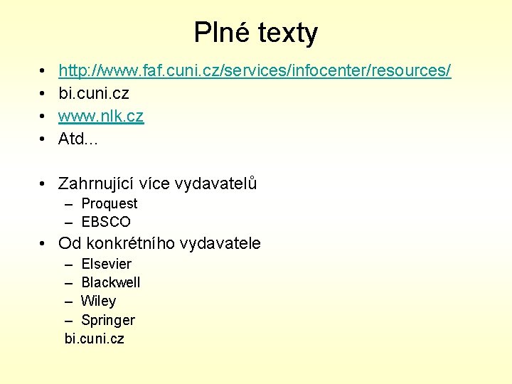 Plné texty • • http: //www. faf. cuni. cz/services/infocenter/resources/ bi. cuni. cz www. nlk.