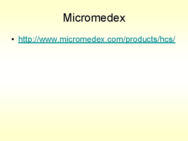 Micromedex • http: //www. micromedex. com/products/hcs/ 
