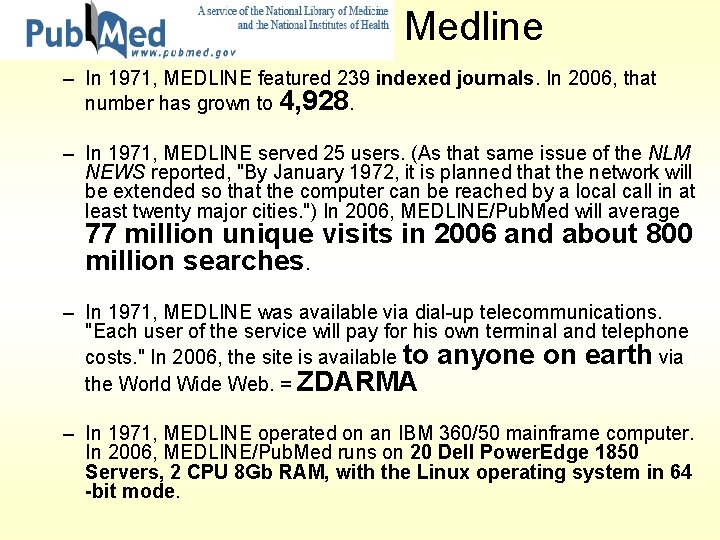Medline – In 1971, MEDLINE featured 239 indexed journals. In 2006, that number has