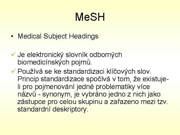 Me. SH • Medical Subject Headings ü Je elektronický slovník odborných biomedicínských pojmů. ü
