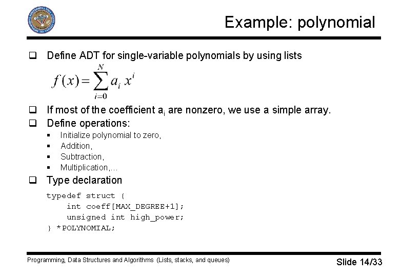 Example: polynomial q Define ADT for single-variable polynomials by using lists q If most