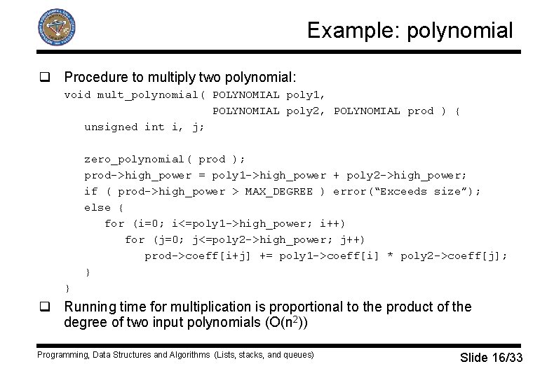 Example: polynomial q Procedure to multiply two polynomial: void mult_polynomial( POLYNOMIAL poly 1, POLYNOMIAL