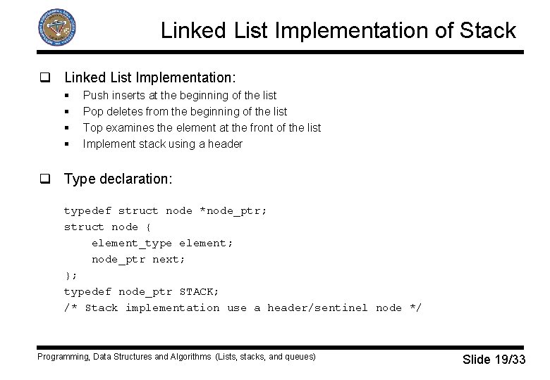 Linked List Implementation of Stack q Linked List Implementation: § § Push inserts at