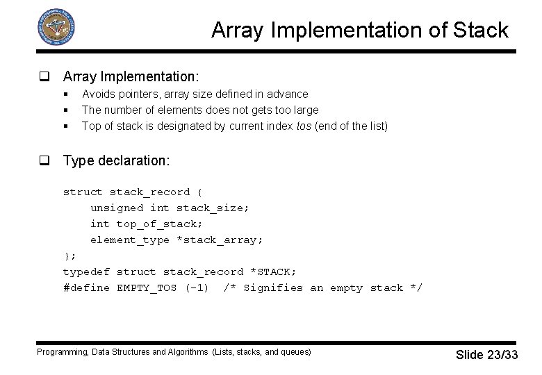 Array Implementation of Stack q Array Implementation: § § § Avoids pointers, array size