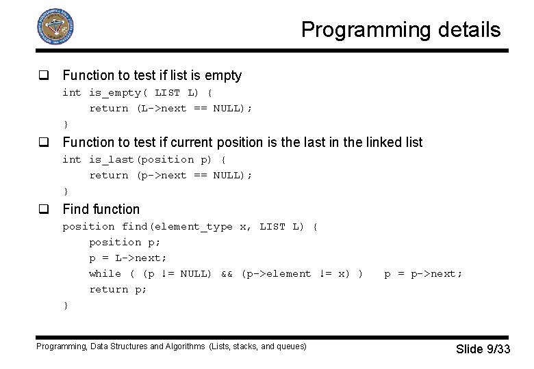 Programming details q Function to test if list is empty int is_empty( LIST L)