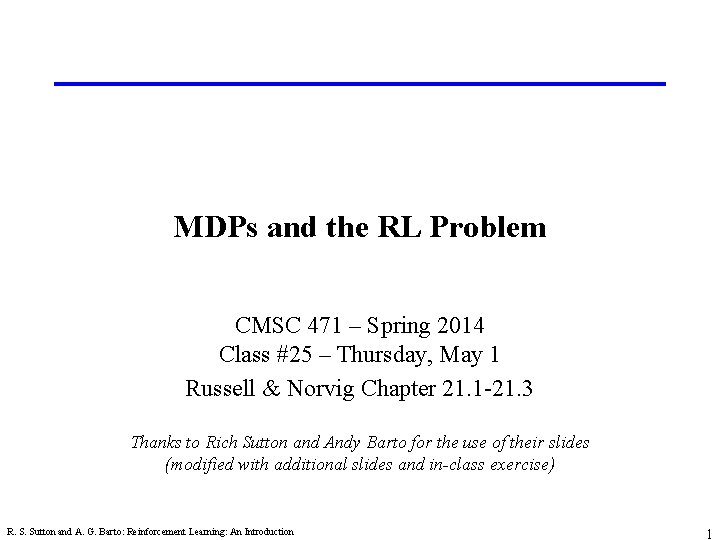 MDPs and the RL Problem CMSC 471 – Spring 2014 Class #25 – Thursday,