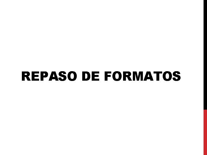 REPASO DE FORMATOS 