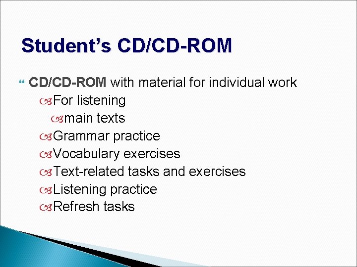 Student’s CD/CD-ROM with material for individual work For listening main texts Grammar practice Vocabulary