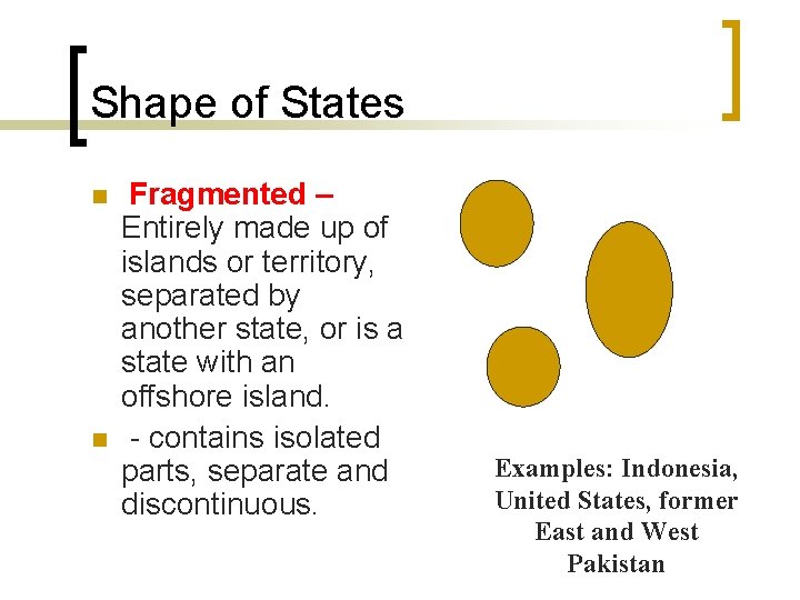 Shape of States n n Fragmented – Entirely made up of islands or territory, Shape of States n n Fragmented – Entirely made up of islands or territory,