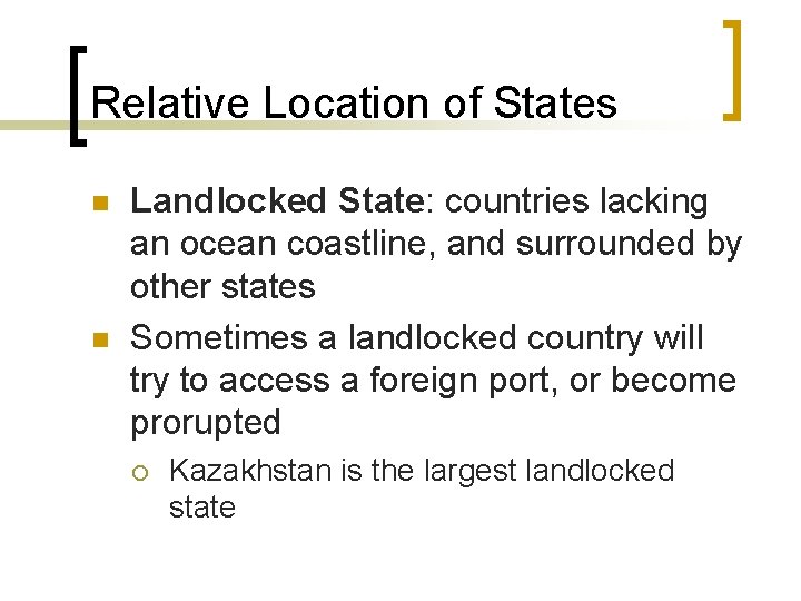 Relative Location of States n n Landlocked State: countries lacking an ocean coastline, and