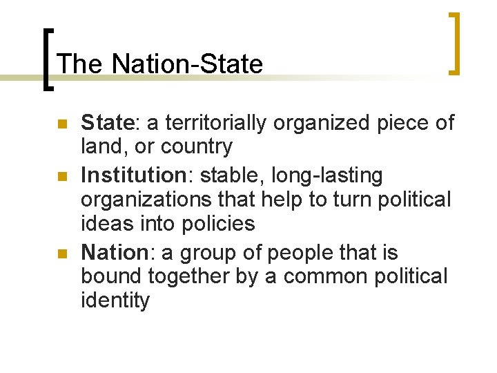 The Nation-State n n n State: a territorially organized piece of land, or country The Nation-State n n n State: a territorially organized piece of land, or country