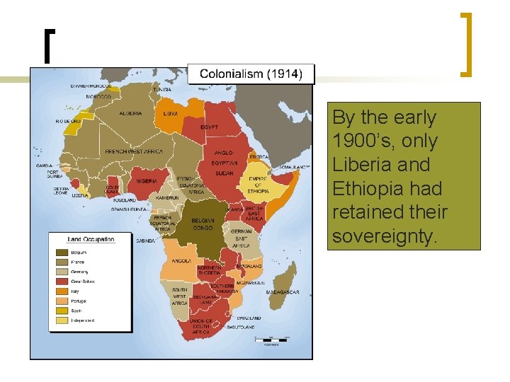 By the early 1900’s, only Liberia and Ethiopia had retained their sovereignty. By the early 1900’s, only Liberia and Ethiopia had retained their sovereignty.