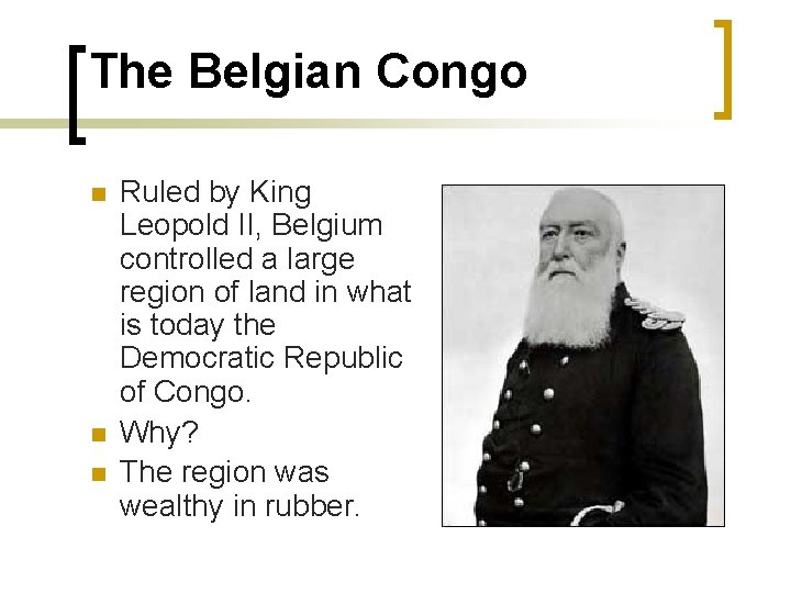 The Belgian Congo n n n Ruled by King Leopold II, Belgium controlled a The Belgian Congo n n n Ruled by King Leopold II, Belgium controlled a
