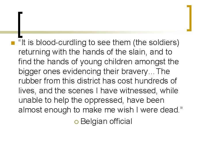 n “It is blood-curdling to see them (the soldiers) returning with the hands of