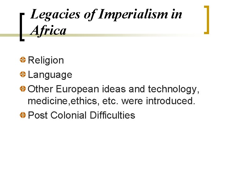 Legacies of Imperialism in Africa Religion Language Other European ideas and technology, medicine, ethics, Legacies of Imperialism in Africa Religion Language Other European ideas and technology, medicine, ethics,