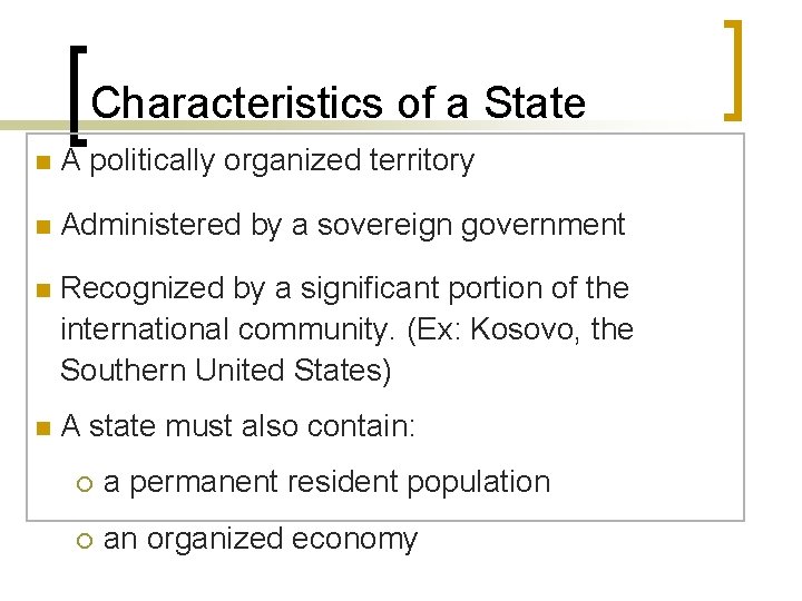 Characteristics of a State n A politically organized territory n Administered by a sovereign