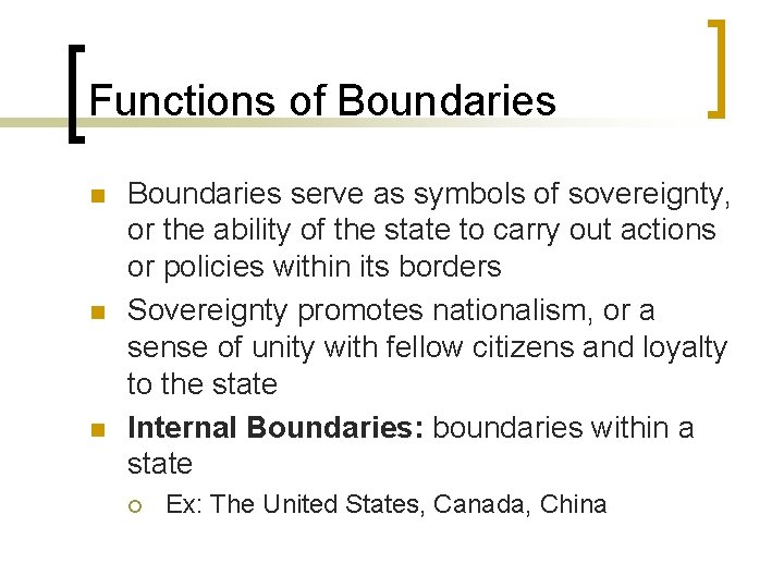 Functions of Boundaries n n n Boundaries serve as symbols of sovereignty, or the