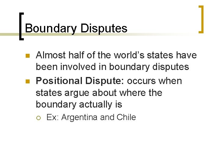 Boundary Disputes n n Almost half of the world’s states have been involved in