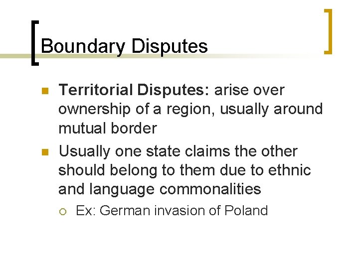 Boundary Disputes n n Territorial Disputes: arise over ownership of a region, usually around