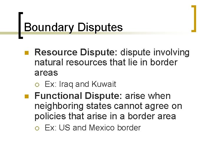 Boundary Disputes n Resource Dispute: dispute involving natural resources that lie in border areas Boundary Disputes n Resource Dispute: dispute involving natural resources that lie in border areas